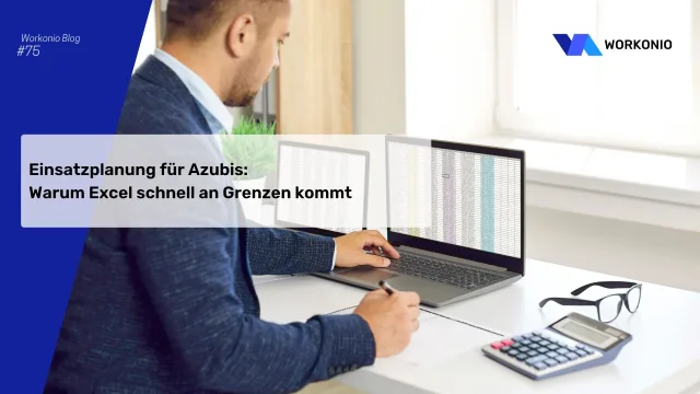 Einsatzplanung für Azubis: Warum Excel schnell an Grenzen kommt