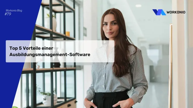 Top 5 Vorteile einer Ausbildungsmanagement-Software